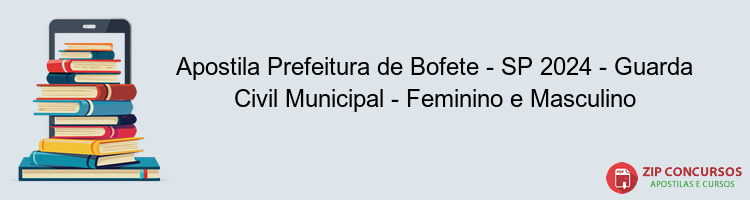 Apostila Prefeitura de Bofete - SP 2024 - Guarda Civil Municipal - Feminino e Masculino