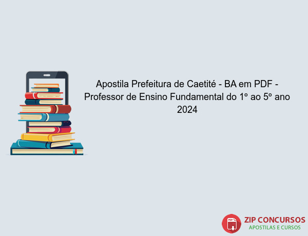 Apostila Prefeitura de Caetité - BA em PDF - Professor de Ensino Fundamental do 1º ao 5º ano 2024