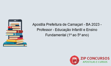 Apostila Prefeitura de Camaçari - BA 2023 - Professor - Educação Infantil e Ensino Fundamental (1º ao 5º ano)