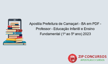 Apostila Prefeitura de Camaçari - BA em PDF - Professor - Educação Infantil e Ensino Fundamental (1º ao 5º ano) 2023