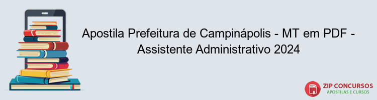 Apostila Prefeitura de Campinápolis - MT em PDF - Assistente Administrativo 2024