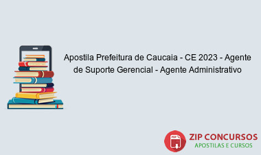 Apostila Prefeitura de Caucaia - CE 2023 - Agente de Suporte Gerencial - Agente Administrativo