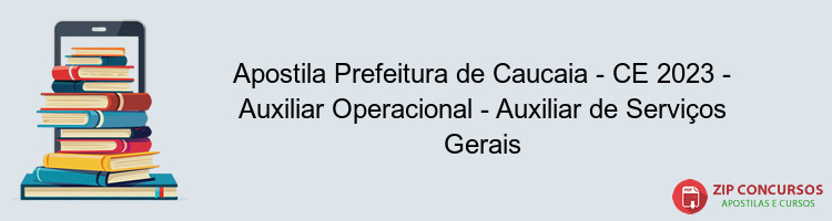 Apostila Prefeitura de Caucaia - CE 2023 - Auxiliar Operacional - Auxiliar de Serviços Gerais