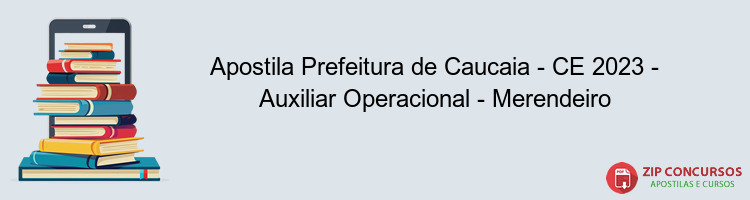 Apostila Prefeitura de Caucaia - CE 2023 - Auxiliar Operacional - Merendeiro