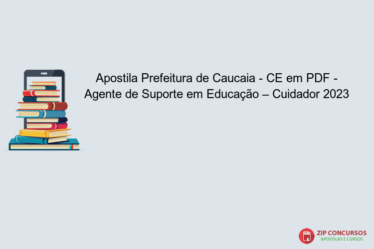 Apostila Prefeitura de Caucaia - CE em PDF - Agente de Suporte em Educação – Cuidador 2023