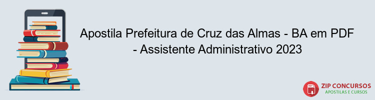 Apostila Prefeitura de Cruz das Almas - BA em PDF - Assistente Administrativo 2023