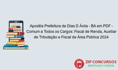 Apostila Prefeitura de Dias D Ávila - BA em PDF - Comum a Todos os Cargos: Fiscal de Renda, Auxiliar de Tributação e Fiscal de Área Pública 2024