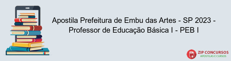 Apostila Prefeitura de Embu das Artes - SP 2023 - Professor de Educação Básica I - PEB I