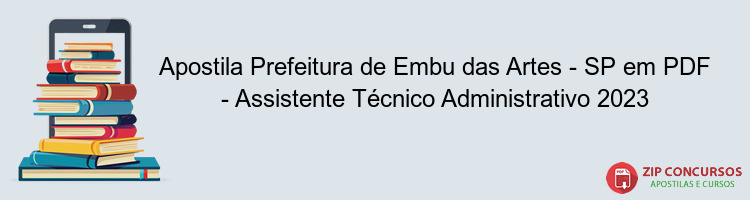 Apostila Prefeitura de Embu das Artes - SP em PDF - Assistente Técnico Administrativo 2023