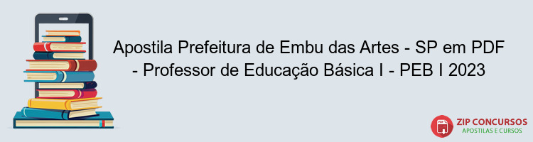 Apostila Prefeitura de Embu das Artes - SP em PDF - Professor de Educação Básica I - PEB I 2023