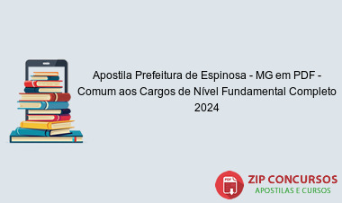 Apostila Prefeitura de Espinosa - MG em PDF - Comum aos Cargos de Nível Fundamental Completo 2024