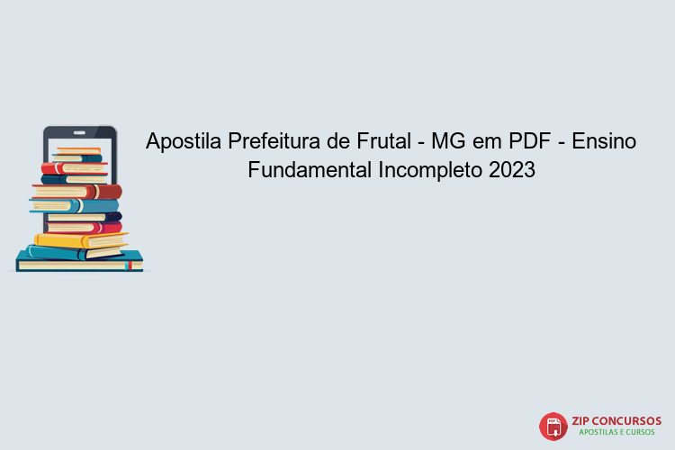 Apostila Prefeitura de Frutal - MG em PDF - Ensino Fundamental Incompleto 2023