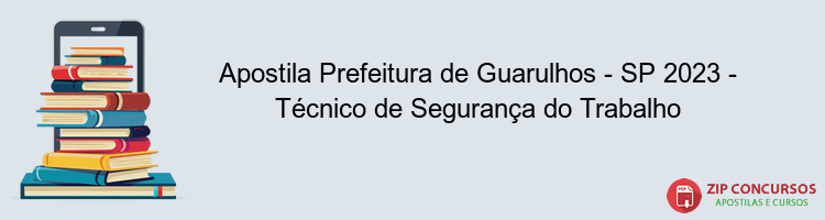 Apostila Prefeitura de Guarulhos - SP 2023 - Técnico de Segurança do Trabalho