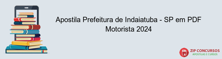 Apostila Prefeitura de Indaiatuba - SP em PDF Motorista 2024