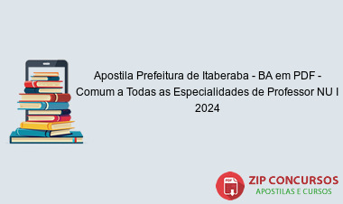 Apostila Prefeitura de Itaberaba - BA em PDF - Comum a Todas as Especialidades de Professor NU I 2024