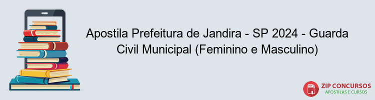 Apostila Prefeitura de Jandira - SP 2024 - Guarda Civil Municipal (Feminino e Masculino)