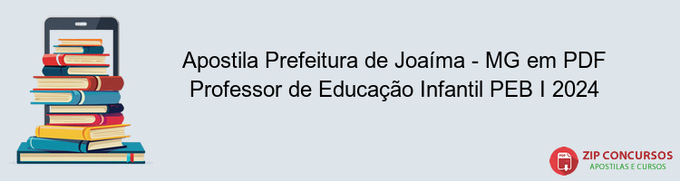 Apostila Prefeitura de Joaíma - MG em PDF Professor de Educação Infantil PEB I 2024