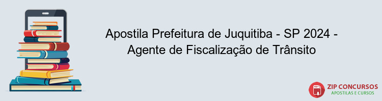 Apostila Prefeitura de Juquitiba - SP 2024 - Agente de Fiscalização de Trânsito