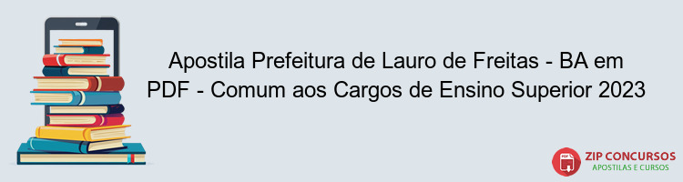 Apostila Prefeitura de Lauro de Freitas - BA em PDF - Comum aos Cargos de Ensino Superior 2023