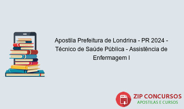 Apostila Prefeitura de Londrina - PR 2024 - Técnico de Saúde Pública - Assistência de Enfermagem I