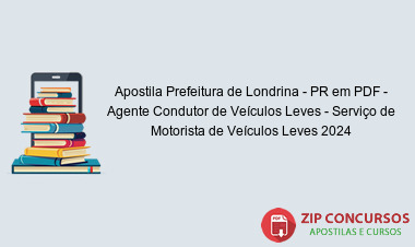 Apostila Prefeitura de Londrina - PR em PDF - Agente Condutor de Veículos Leves - Serviço de Motorista de Veículos Leves 2024