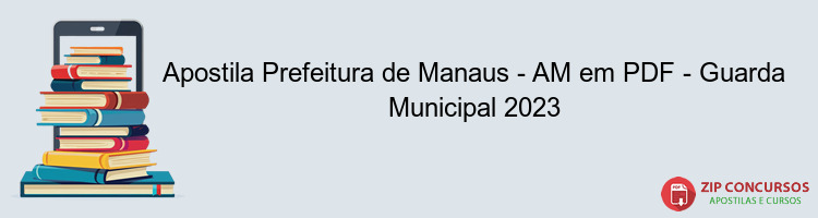 Apostila Prefeitura de Manaus - AM em PDF - Guarda Municipal 2023