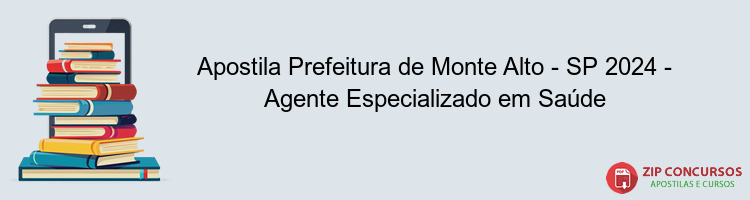 Apostila Prefeitura de Monte Alto - SP 2024 - Agente Especializado em Saúde