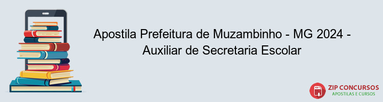 Apostila Prefeitura de Muzambinho - MG 2024 - Auxiliar de Secretaria Escolar