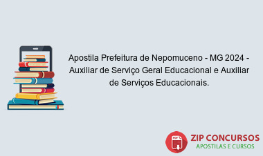 Apostila Prefeitura de Nepomuceno - MG 2024 - Auxiliar de Serviço Geral Educacional e Auxiliar de Serviços Educacionais.