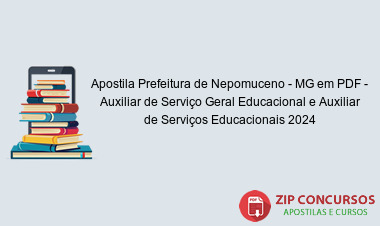 Apostila Prefeitura de Nepomuceno - MG em PDF - Auxiliar de Serviço Geral Educacional e Auxiliar de Serviços Educacionais 2024