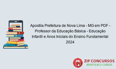 Apostila Prefeitura de Nova Lima - MG em PDF - Professor da Educação Básica - Educação Infantil e Anos Iniciais do Ensino Fundamental 2024