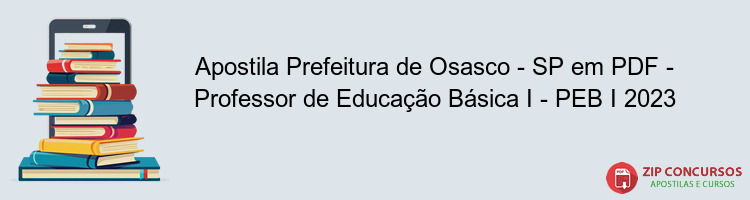 Apostila Prefeitura de Osasco - SP em PDF - Professor de Educação Básica I - PEB I 2023