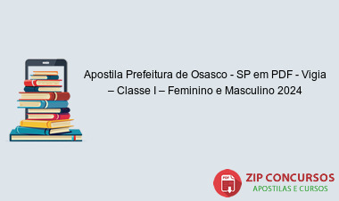 Apostila Prefeitura de Osasco - SP em PDF - Vigia – Classe I – Feminino e Masculino 2024