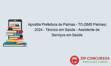 Apostila Prefeitura de Palmas - TO (SMS Palmas) 2024 - Técnico em Saúde - Assistente de Serviços em Saúde