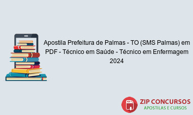 Apostila Prefeitura de Palmas - TO (SMS Palmas) em PDF - Técnico em Saúde - Técnico em Enfermagem 2024