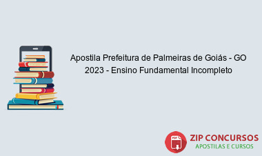 Apostila Prefeitura de Palmeiras de Goiás - GO 2023 - Ensino Fundamental Incompleto
