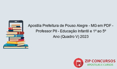 Apostila Prefeitura de Pouso Alegre - MG em PDF - Professor PII - Educação Infantil e 1º ao 5º Ano (Quadro V) 2023