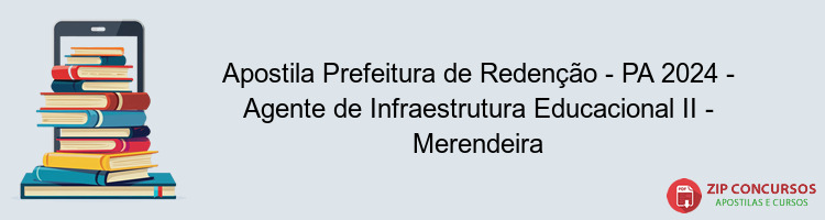 Apostila Prefeitura de Redenção - PA 2024 - Agente de Infraestrutura Educacional II - Merendeira