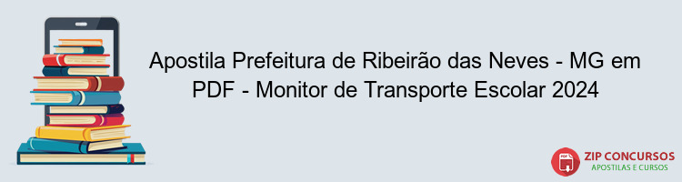 Apostila Prefeitura de Ribeirão das Neves - MG em PDF - Monitor de Transporte Escolar 2024