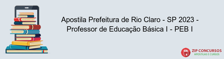 Apostila Prefeitura de Rio Claro - SP 2023 - Professor de Educação Básica I - PEB I