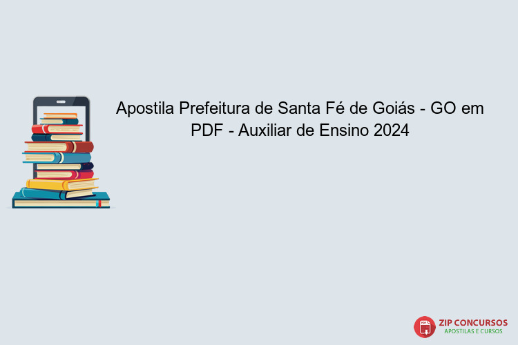 Apostila Prefeitura de Santa Fé de Goiás - GO em PDF - Auxiliar de Ensino 2024