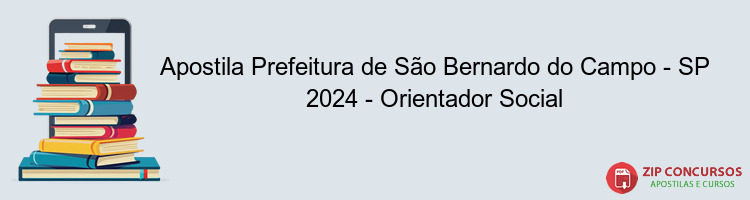 Apostila Prefeitura de São Bernardo do Campo - SP 2024 - Orientador Social