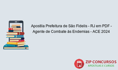 Apostila Prefeitura de São Fidelis - RJ em PDF - Agente de Combate às Endemias - ACE 2024