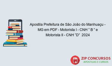 Apostila Prefeitura de São João do Manhuaçu - MG em PDF - Motorista I - CNH “ B ” e Motorista II - CNH “D”  2024