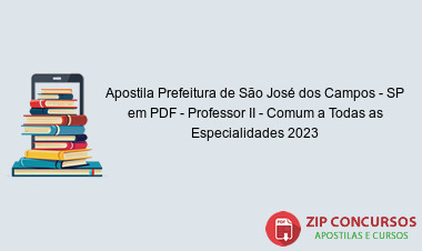 Apostila Prefeitura de São José dos Campos - SP em PDF - Professor II - Comum a Todas as Especialidades 2023