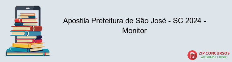 Apostila Prefeitura de São José - SC 2024 - Monitor