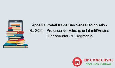 Apostila Prefeitura de São Sebastião do Alto - RJ 2023 - Professor de Educação Infantil/Ensino Fundamental - 1° Segmento