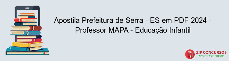 Apostila Prefeitura de Serra - ES em PDF 2024 - Professor MAPA - Educação Infantil