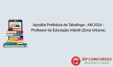 Apostila Prefeitura de Tabatinga - AM 2024 - Professor da Educação Infantil (Zona Urbana)