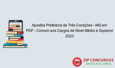 Apostila Prefeitura de Três Corações - MG em PDF - Comum aos Cargos de Nível Médio e Superior 2023